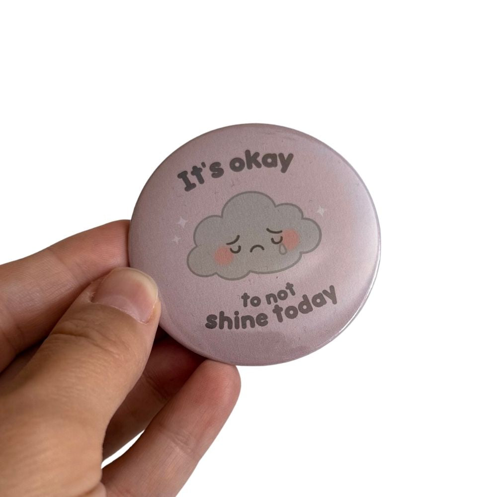 It’s okay to not shine today Button (58 mm)